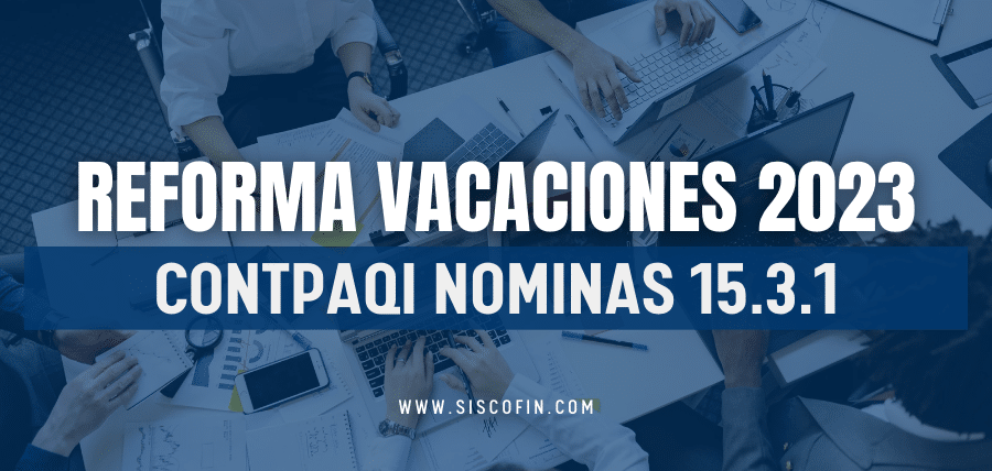 Vacaciones 2023 Nuevas tarifas 2023 CONTPAQi Nominas 15.3.1