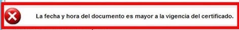 La fecha y hora del documento es mayor a la vigencia del certificado.